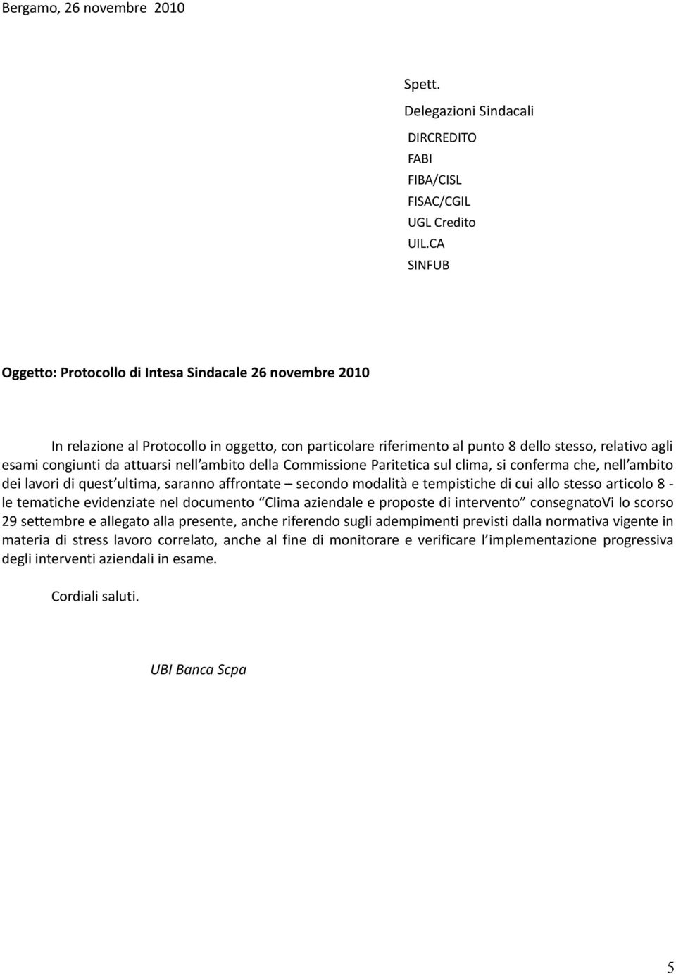 esami congiunti da attuarsi nell ambito della Commissione Paritetica sul clima, si conferma che, nell ambito dei lavori di quest ultima, saranno affrontate secondo modalità e tempistiche di cui allo