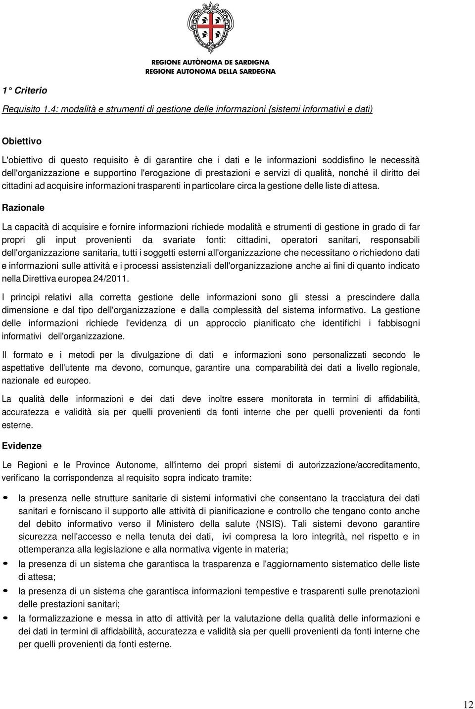 dell'organizzazione e supportino l'erogazione di prestazioni e servizi di qualità, nonché il diritto dei cittadini ad acquisire informazioni trasparenti in particolare circa la gestione delle liste