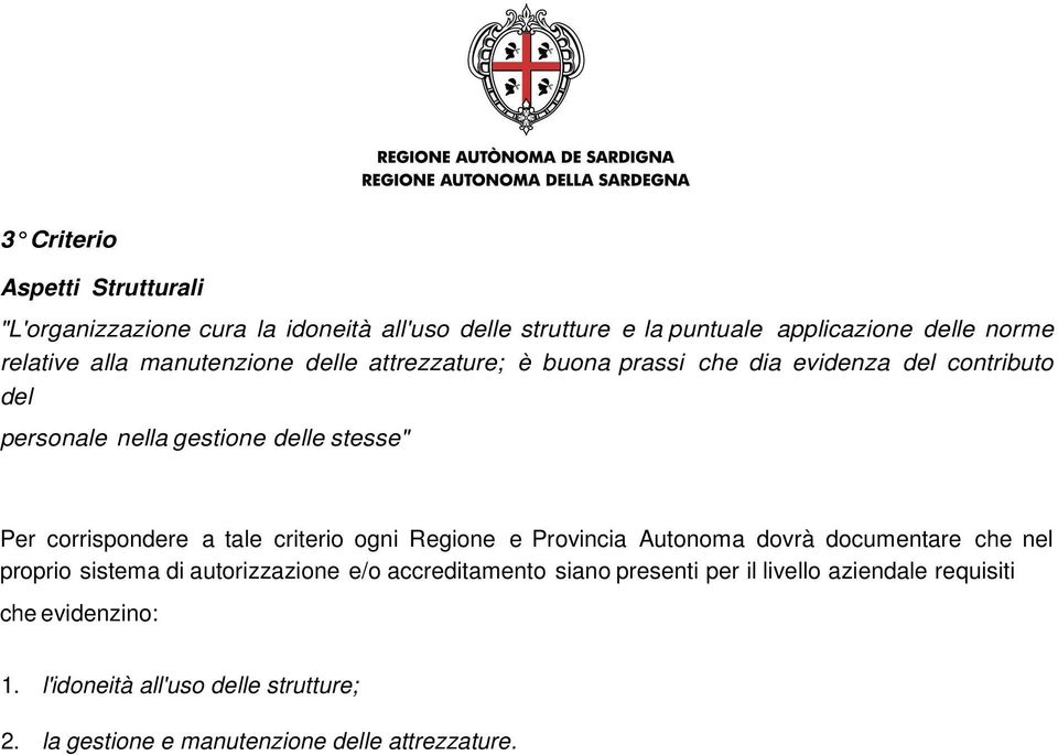 corrispondere a tale criterio ogni Regione e Provincia Autonoma dovrà documentare che nel proprio sistema di autorizzazione e/o