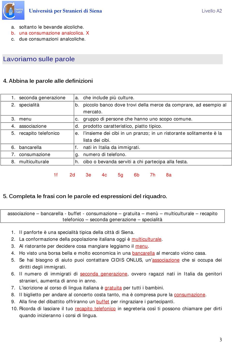 prodotto caratteristico, piatto tipico. 5. recapito telefonico e. l insieme dei cibi in un pranzo; in un ristorante solitamente è la lista dei cibi. 6. bancarella f. nati in Italia da immigrati. 7.