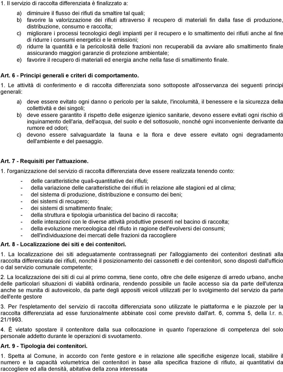 energetici e le emissioni; d) ridurre la quantità e la pericolosità delle frazioni non recuperabili da avviare allo smaltimento finale assicurando maggiori garanzie di protezione ambientale; e)