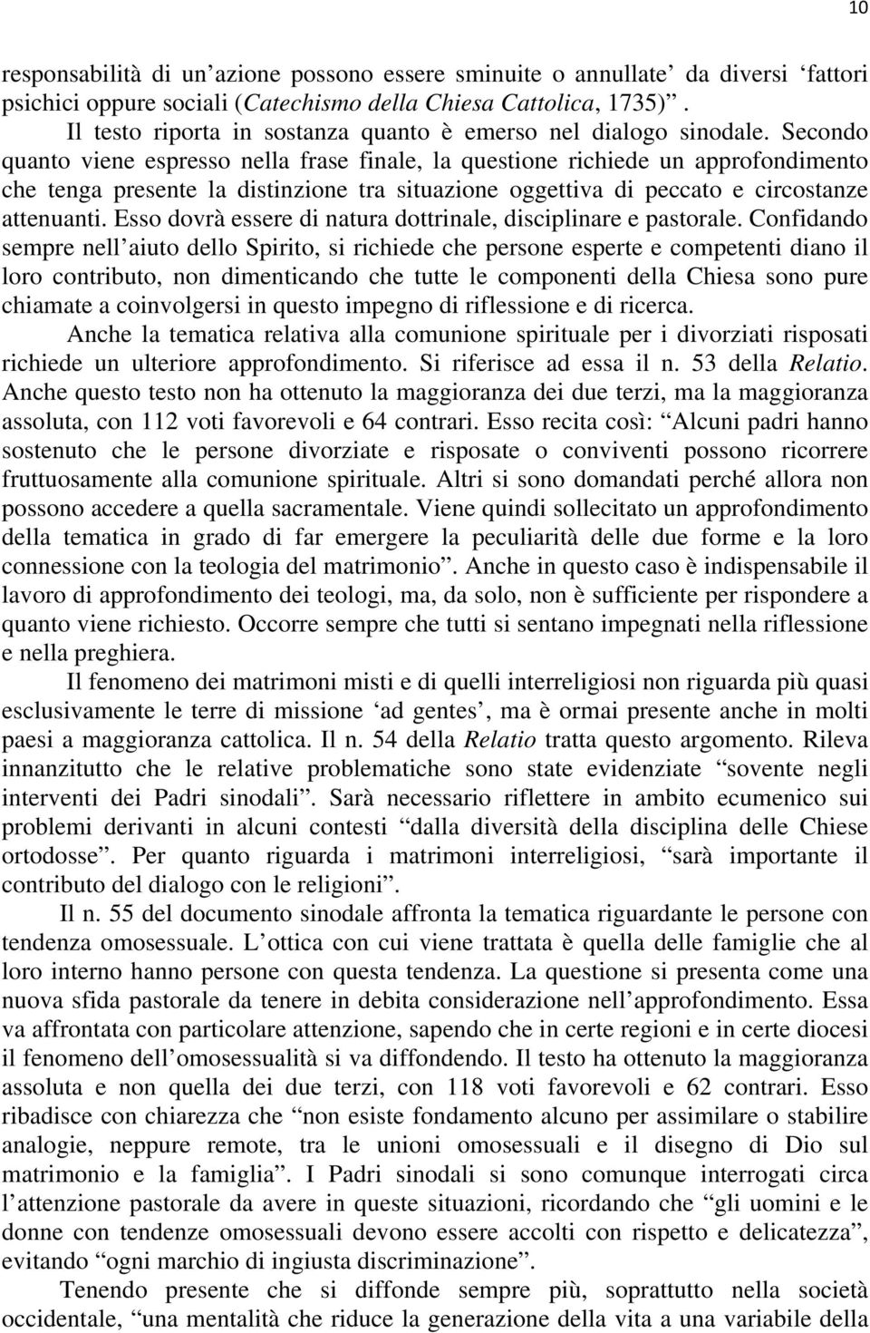 Secondo quanto viene espresso nella frase finale, la questione richiede un approfondimento che tenga presente la distinzione tra situazione oggettiva di peccato e circostanze attenuanti.