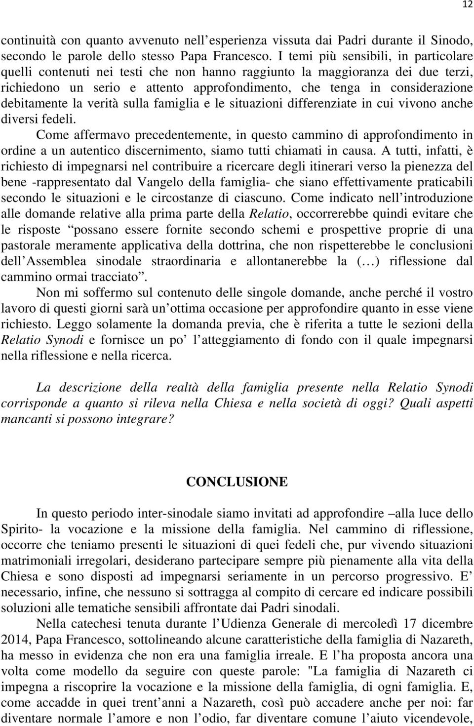 debitamente la verità sulla famiglia e le situazioni differenziate in cui vivono anche diversi fedeli.