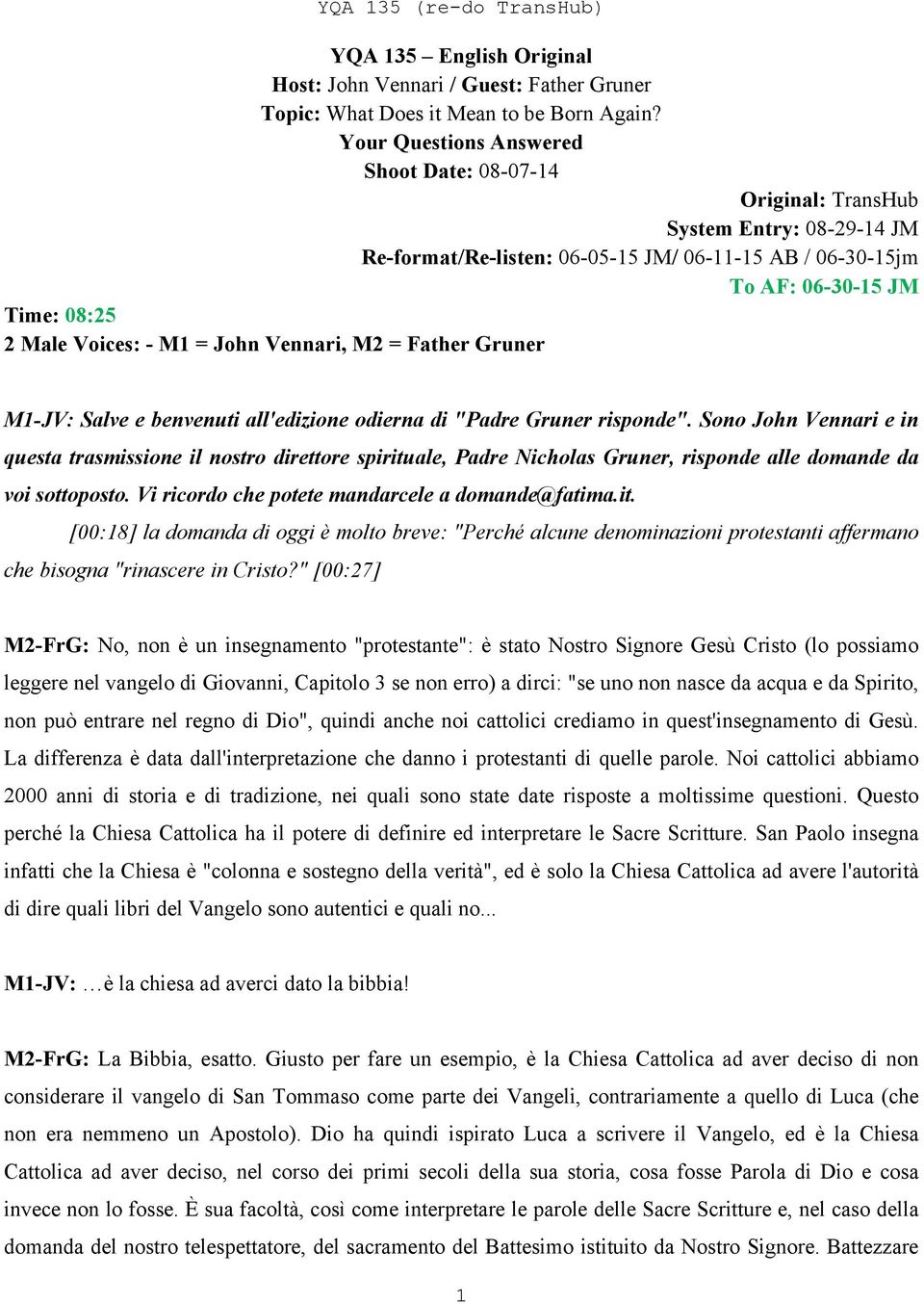 = John Vennari, M2 = Father Gruner M1-JV: Salve e benvenuti all'edizione odierna di "Padre Gruner risponde".