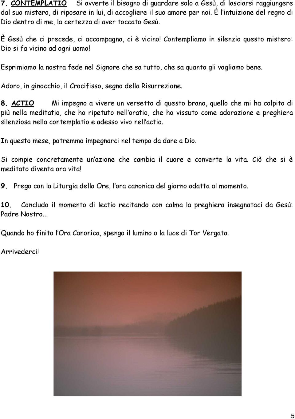 Contempliamo in silenzio questo mistero: Dio si fa vicino ad ogni uomo! Esprimiamo la nostra fede nel Signore che sa tutto, che sa quanto gli vogliamo bene.