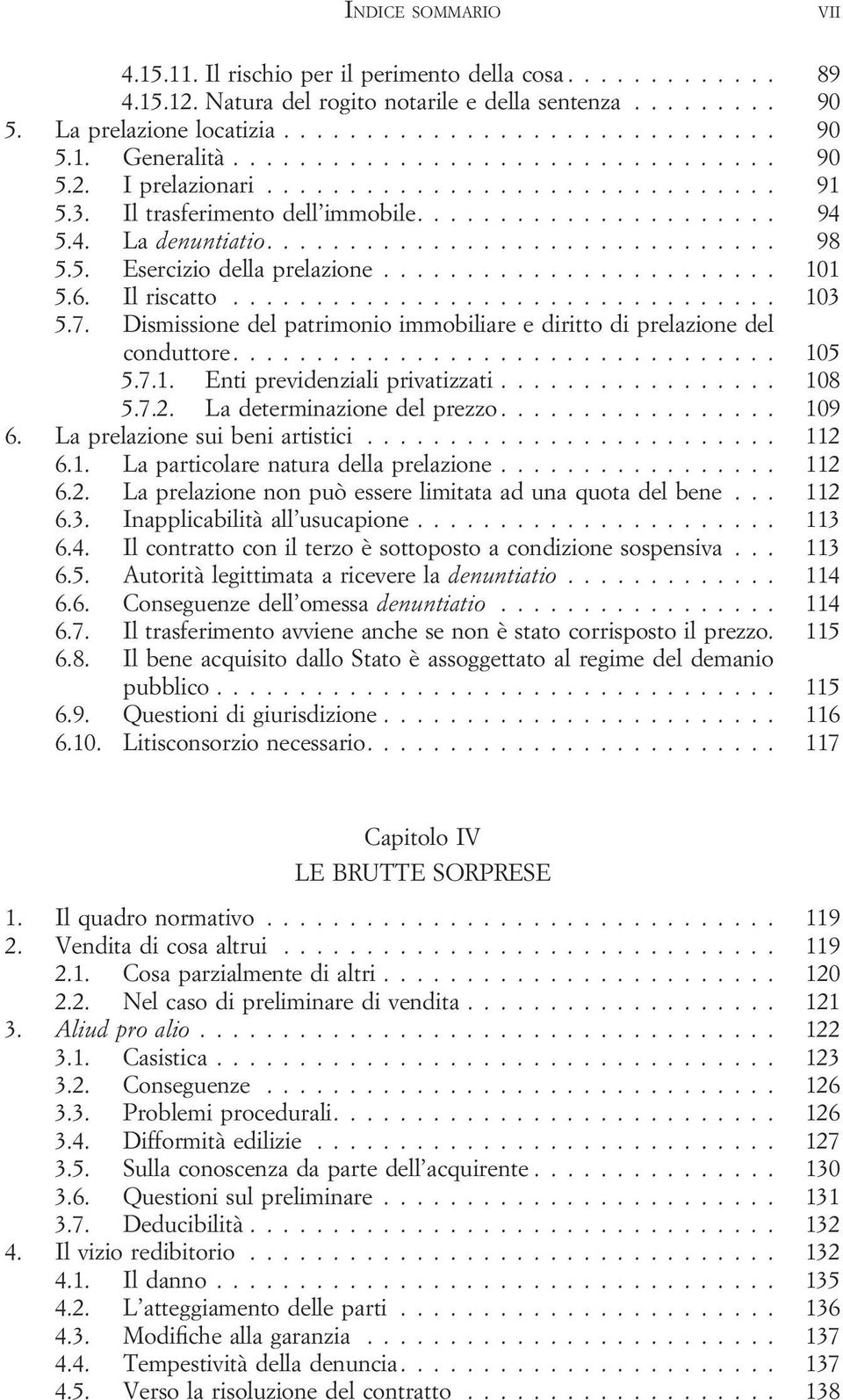 Dismissione del patrimonio immobiliare e diritto di prelazione del conduttore... 105 5.7.1. Enti previdenziali privatizzati... 108 5.7.2. La determinazione del prezzo... 109 6.