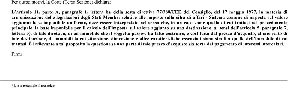 un caso come quello di cui trattasi nel procedimento principale, la base imponibile per il calcolo dell imposta sul valore aggiunto su una destinazione, ai sensi dell articolo 5, paragrafo 7, lettera