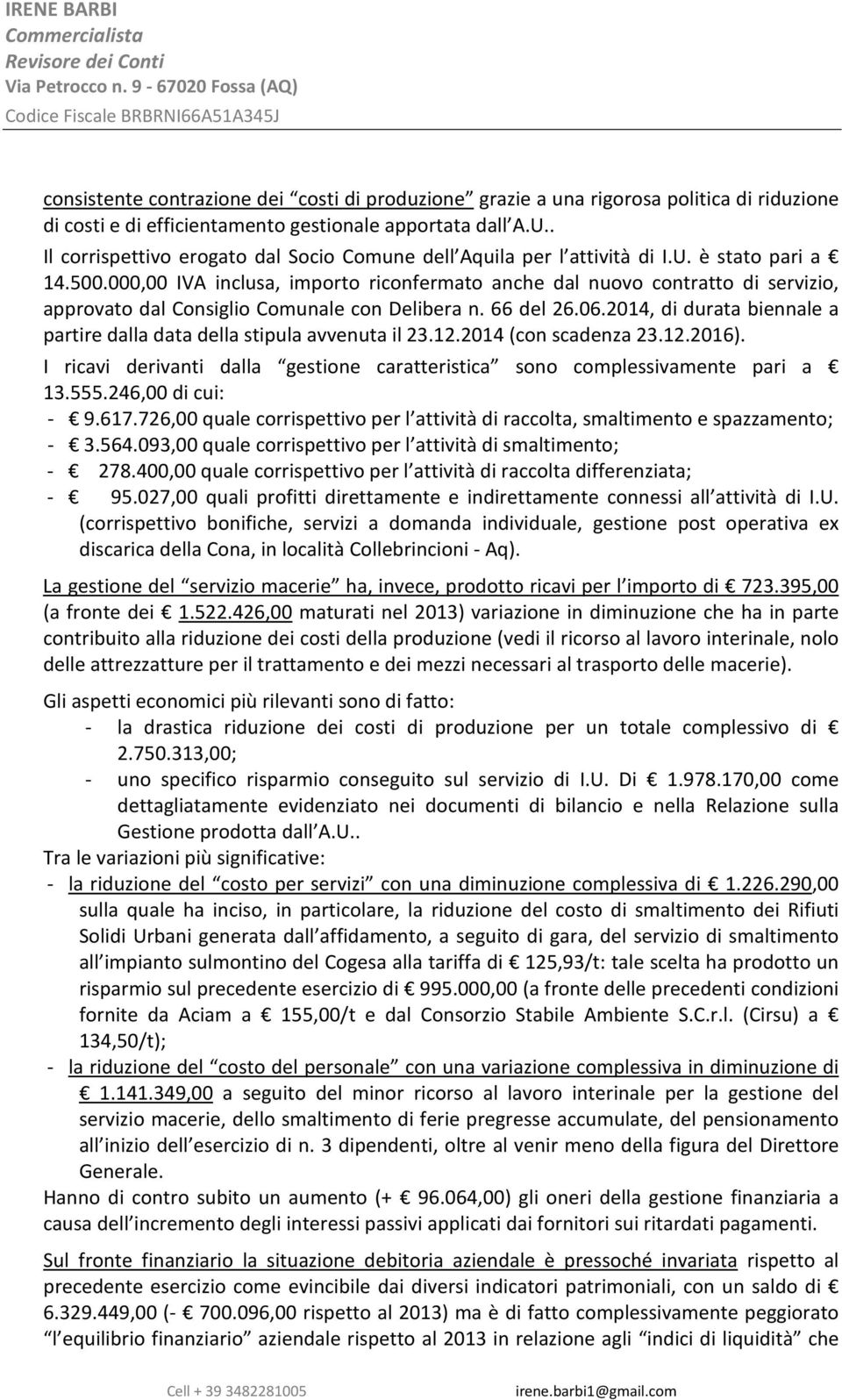 000,00 IVA inclusa, importo riconfermato anche dal nuovo contratto di servizio, approvato dal Consiglio Comunale con Delibera n. 66 del 26.06.