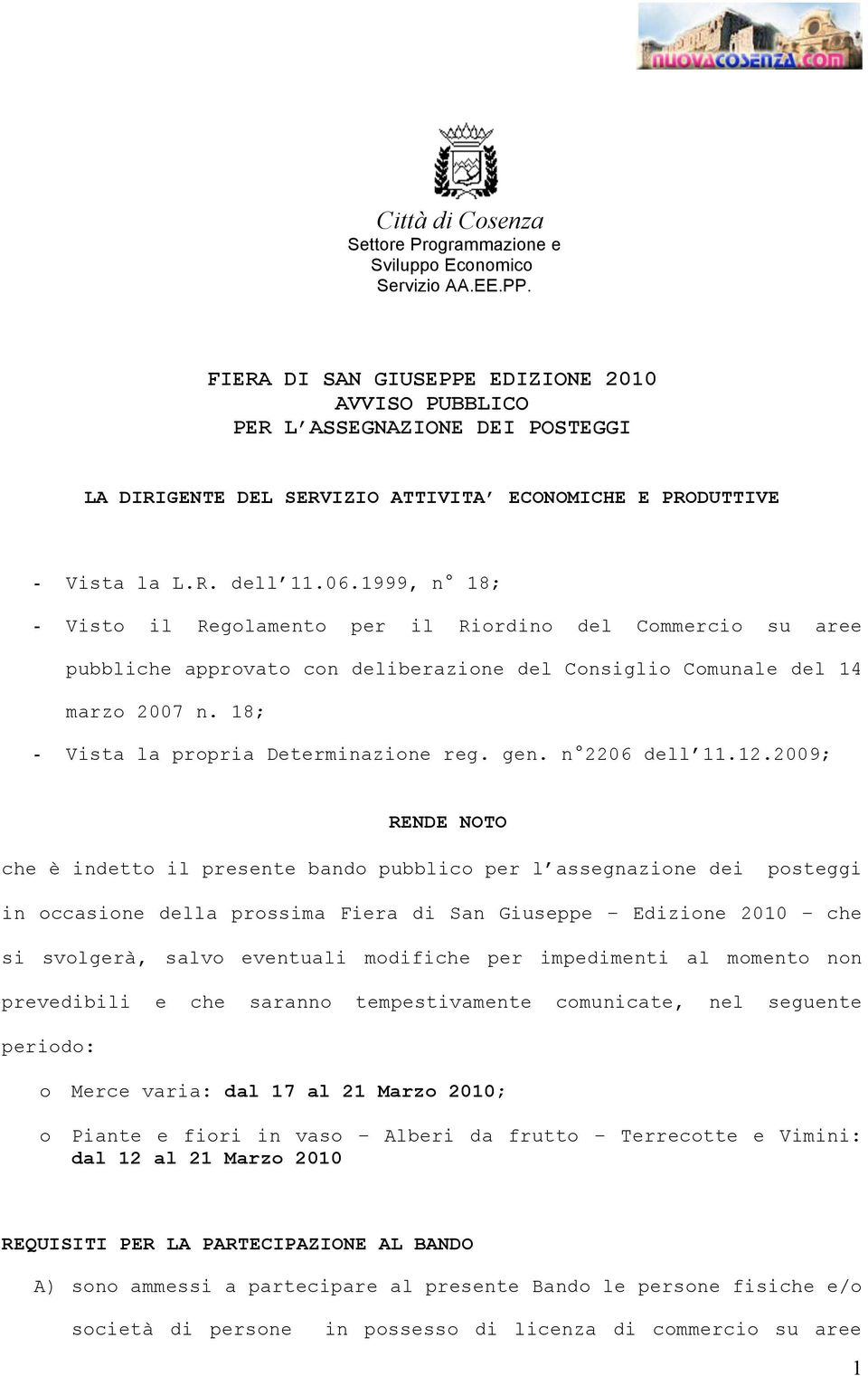 1999, n 18; - Visto il Regolamento per il Riordino del Commercio su aree pubbliche approvato con deliberazione del Consiglio Comunale del 14 marzo 2007 n. 18; - Vista la propria Determinazione reg.