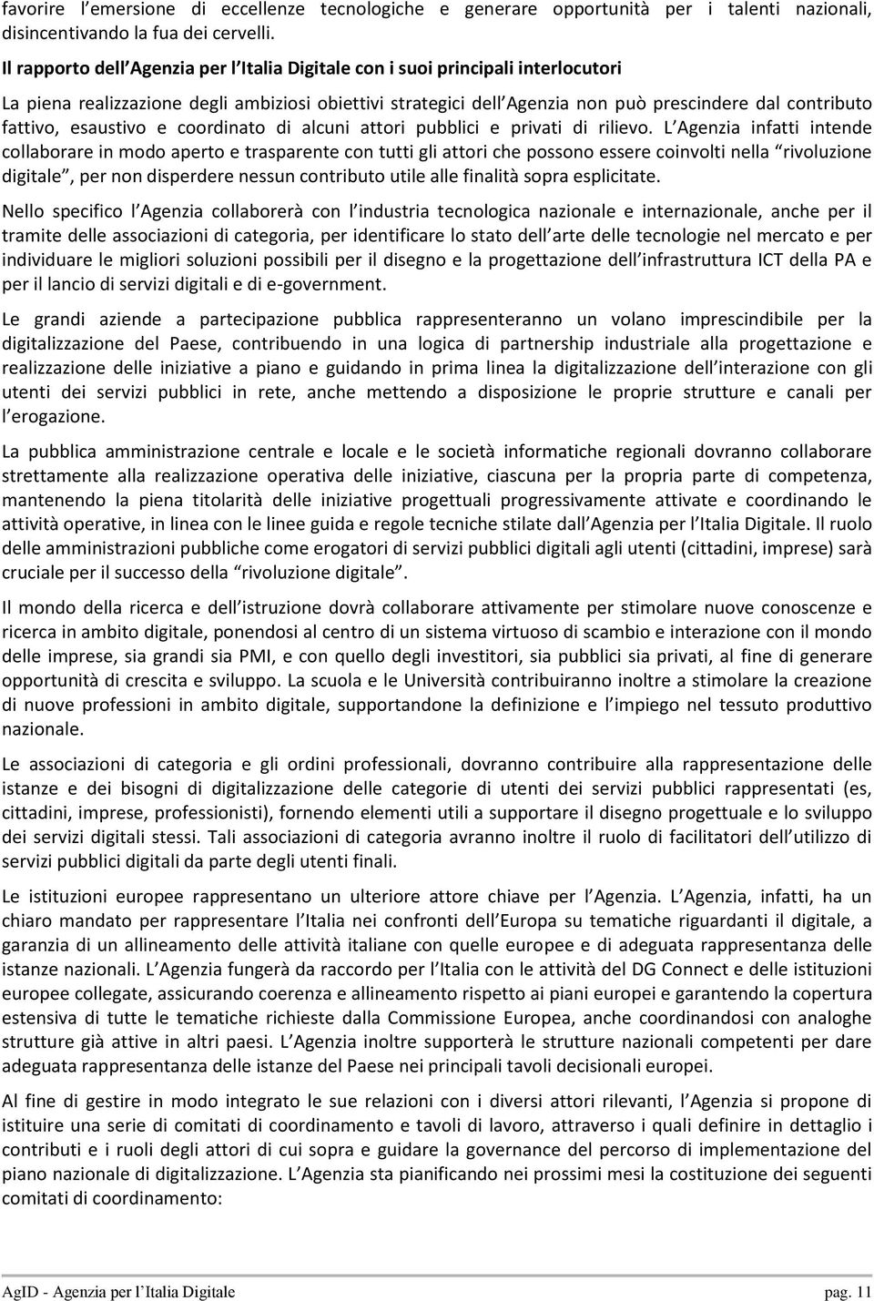 esaustivo e coordinato di alcuni attori pubblici e privati di rilievo.