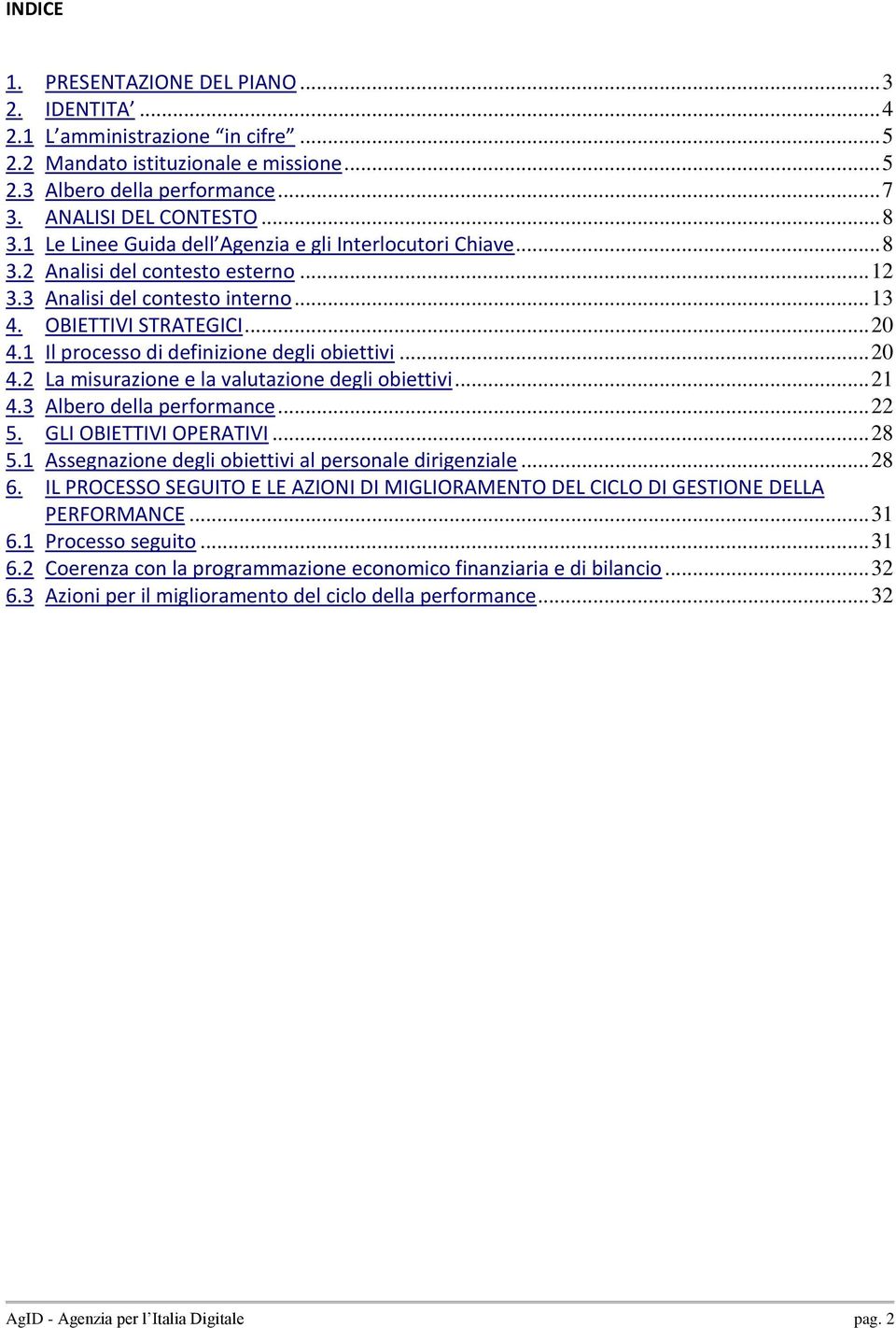 1 Il processo di definizione degli obiettivi... 20 4.2 La misurazione e la valutazione degli obiettivi... 21 4.3 Albero della performance... 22 5. GLI OBIETTIVI OPERATIVI... 28 5.