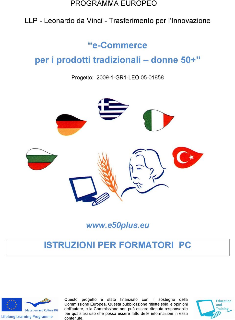 eu ISTRUZIONI PER FORMATORI PC Questo progetto è stato finanziato con il sostegno della Commissione Europea.