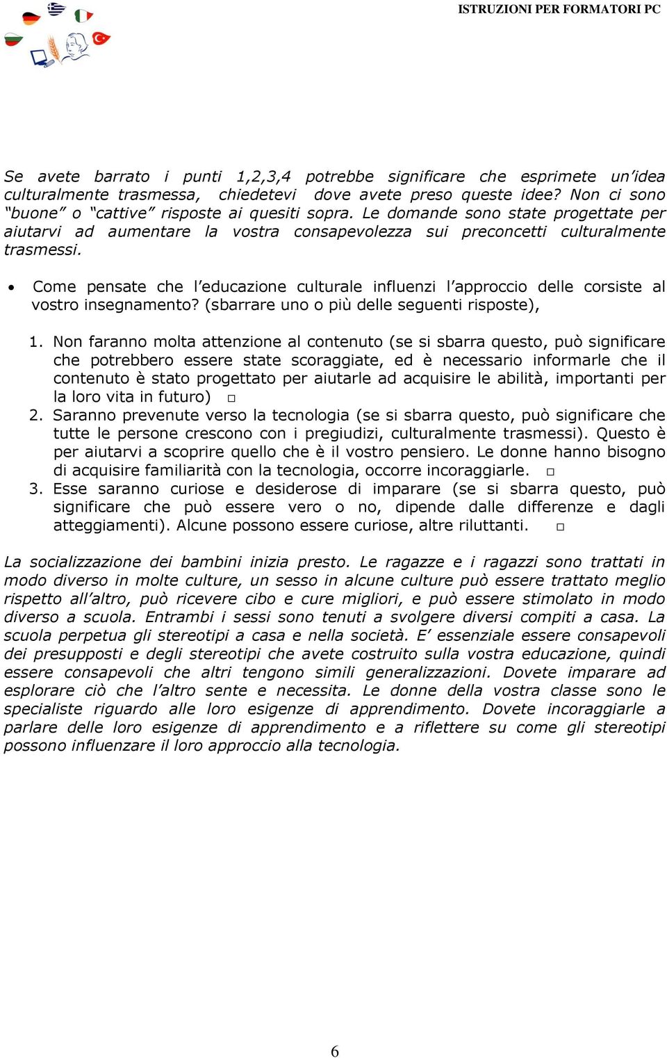 Come pensate che l educazione culturale influenzi l approccio delle corsiste al vostro insegnamento? (sbarrare uno o più delle seguenti risposte), 1.