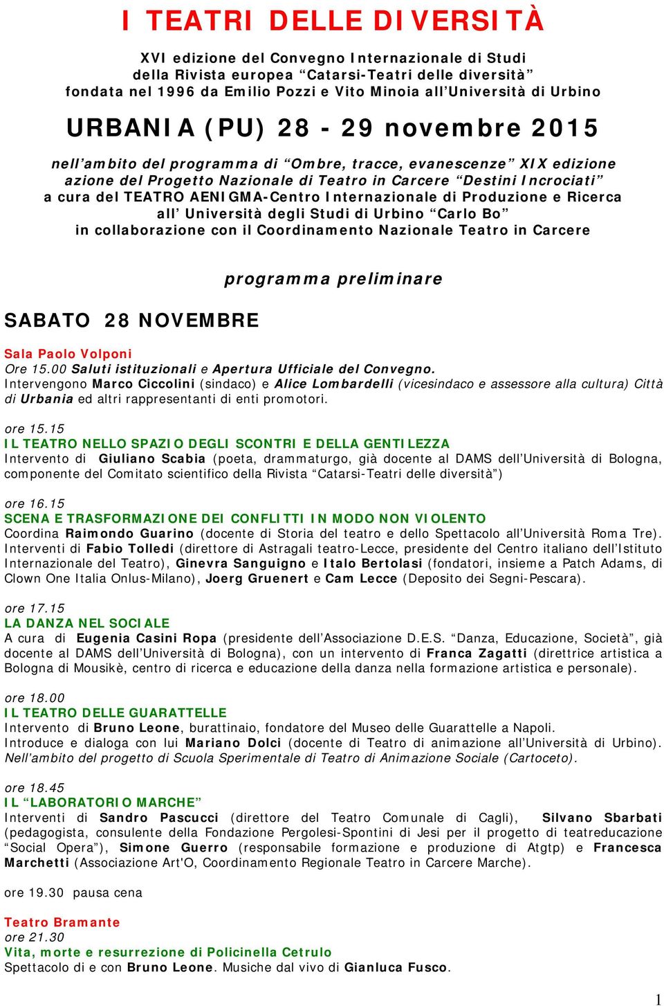 AENIGMA-Centro Internazionale di Produzione e Ricerca all Università degli Studi di Urbino Carlo Bo in collaborazione con il Coordinamento Nazionale Teatro in Carcere SABATO 28 NOVEMBRE programma