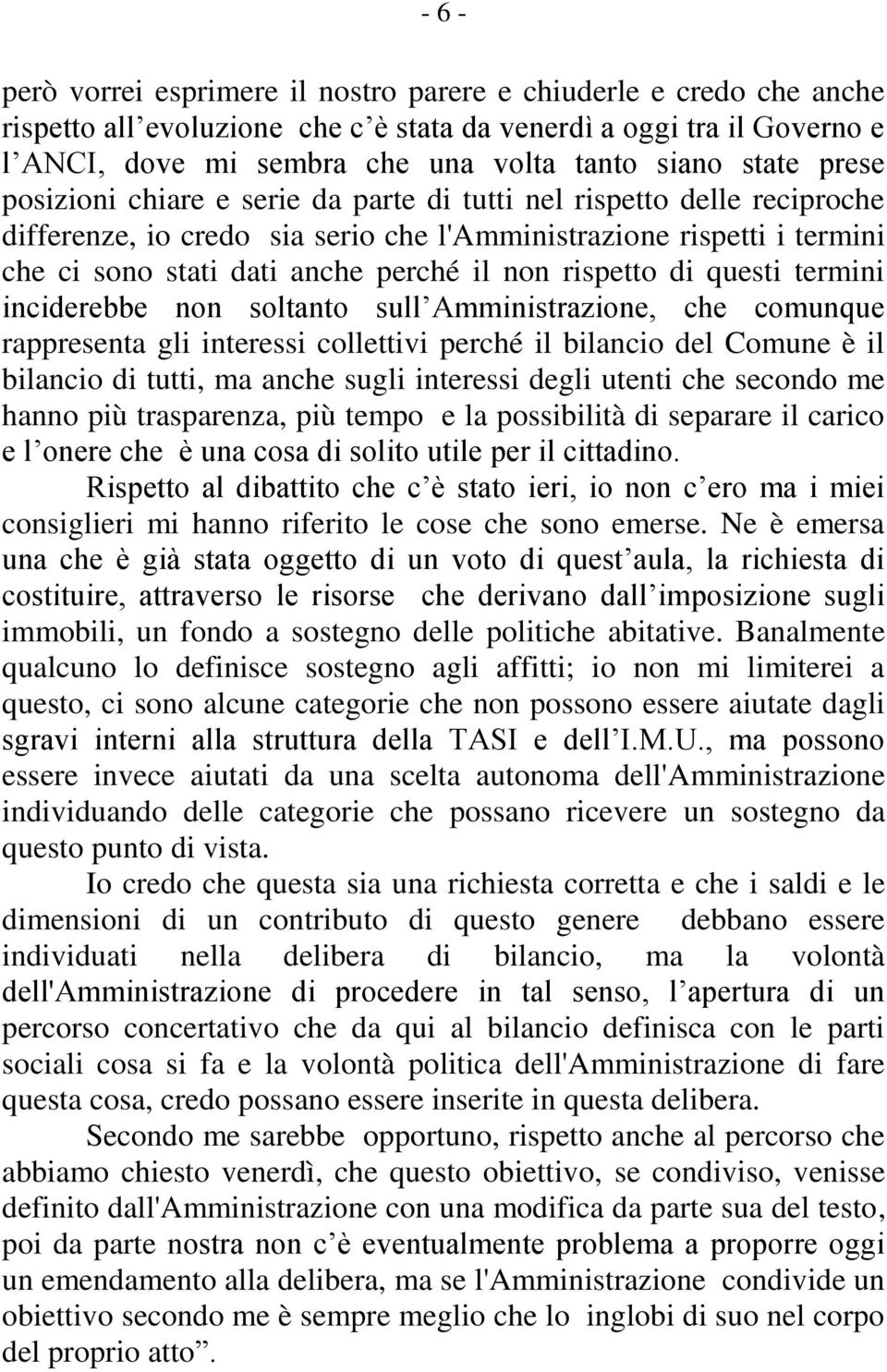 rispetto di questi termini inciderebbe non soltanto sull Amministrazione, che comunque rappresenta gli interessi collettivi perché il bilancio del Comune è il bilancio di tutti, ma anche sugli