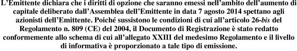 Poiché sussistono le condizioni di cui all articolo 26-bis del Regolamento n.