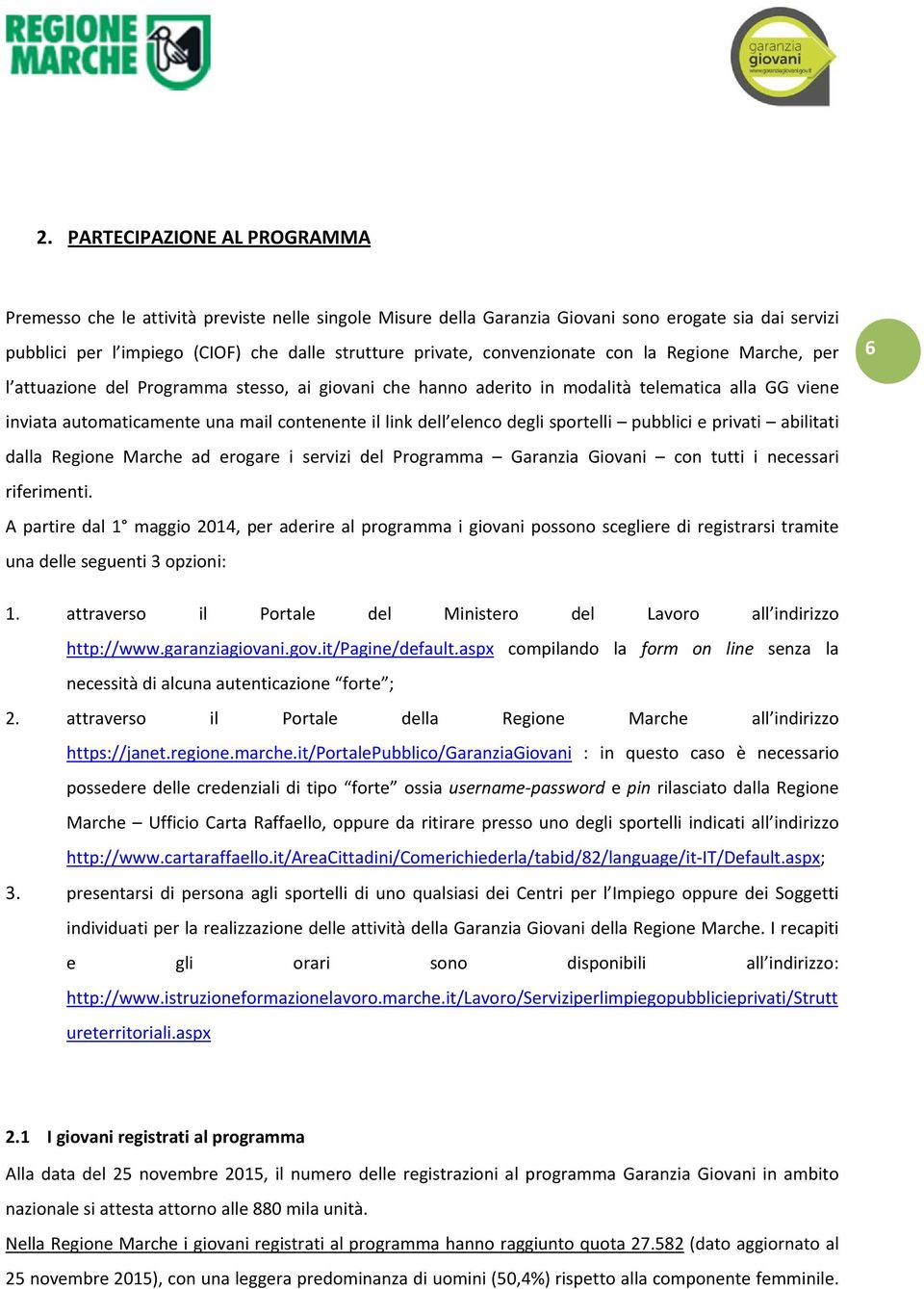 elenco degli sportelli pubblici e privati abilitati dalla Regione Marche ad erogare i servizi del Programma Garanzia Giovani con tutti i necessari riferimenti.
