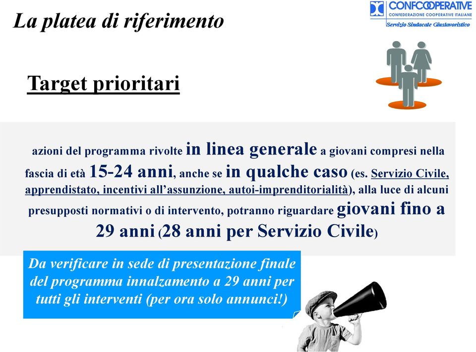 Servizio Civile, apprendistato, incentivi all assunzione, autoi-imprenditorialità), alla luce di alcuni presupposti normativi o