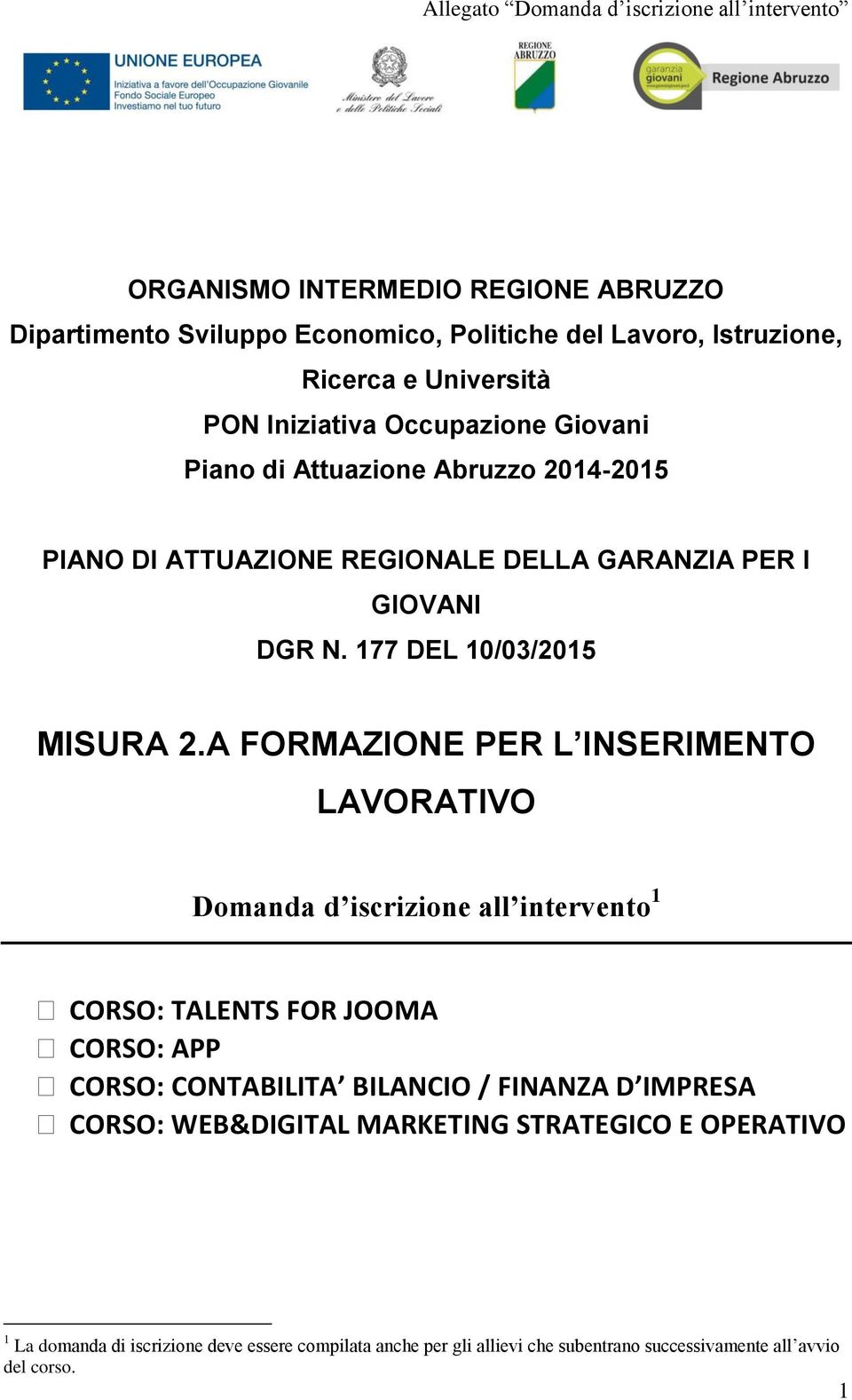 A FORMAZIONE PER L INSERIMENTO LAVORATIVO Domanda d iscrizione all intervento 1 CORSO: TALENTS FOR JOOMA CORSO: APP CORSO: CONTABILITA BILANCIO / FINANZA D