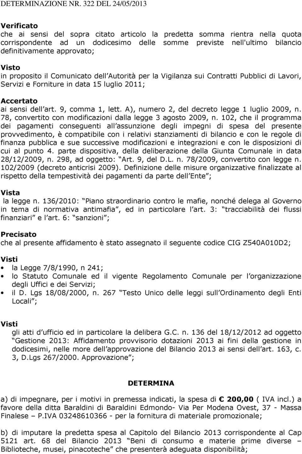 A), numero 2, del decreto legge 1 luglio 2009, n. 78, convertito con modificazioni dalla legge 3 agosto 2009, n.