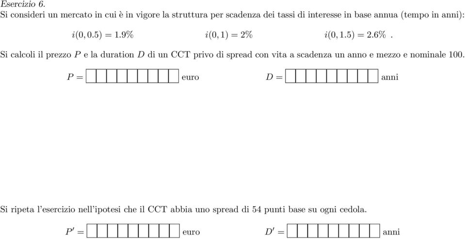 (tempo in anni): i(0, 0.5) = 1.9% i(0, 1) = 2% i(0, 1.5) = 2.6%.