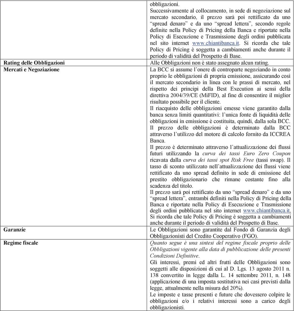 Pricing della Banca e riportate nella Policy di Esecuzione e Trasmissione degli ordini pubblicata nel sito