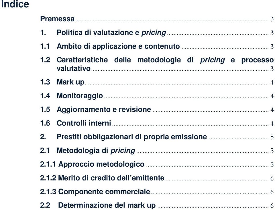 Prestiti obbligazionari di propria emissione... 5 2.1 Metodologia di pricing... 5 2.1.1 Approccio metodologico... 5 2.1.2 Merito di credito dell emittente.