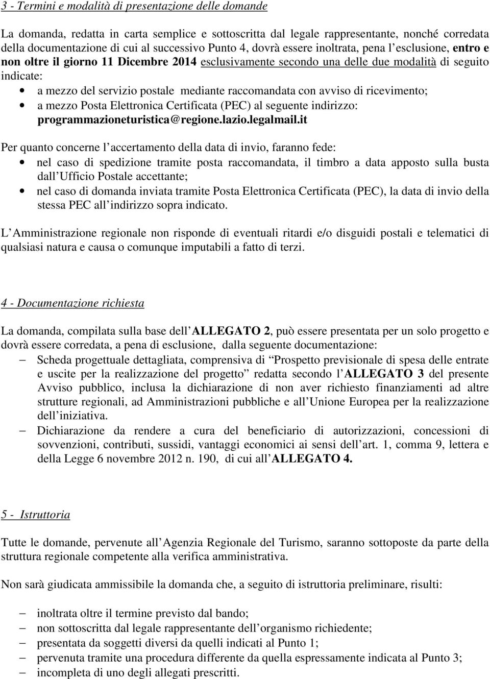 raccomandata con avviso di ricevimento; a mezzo Posta Elettronica Certificata (PEC) al seguente indirizzo: programmazioneturistica@regione.lazio.legalmail.