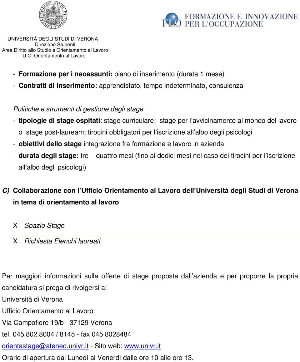 stage integrazione fra formazione e lavoro in azienda - durata degli stage: tre quattro mesi (fino ai dodici mesi nel caso dei tirocini per l iscrizione all albo degli psicologi) C) Collaborazione