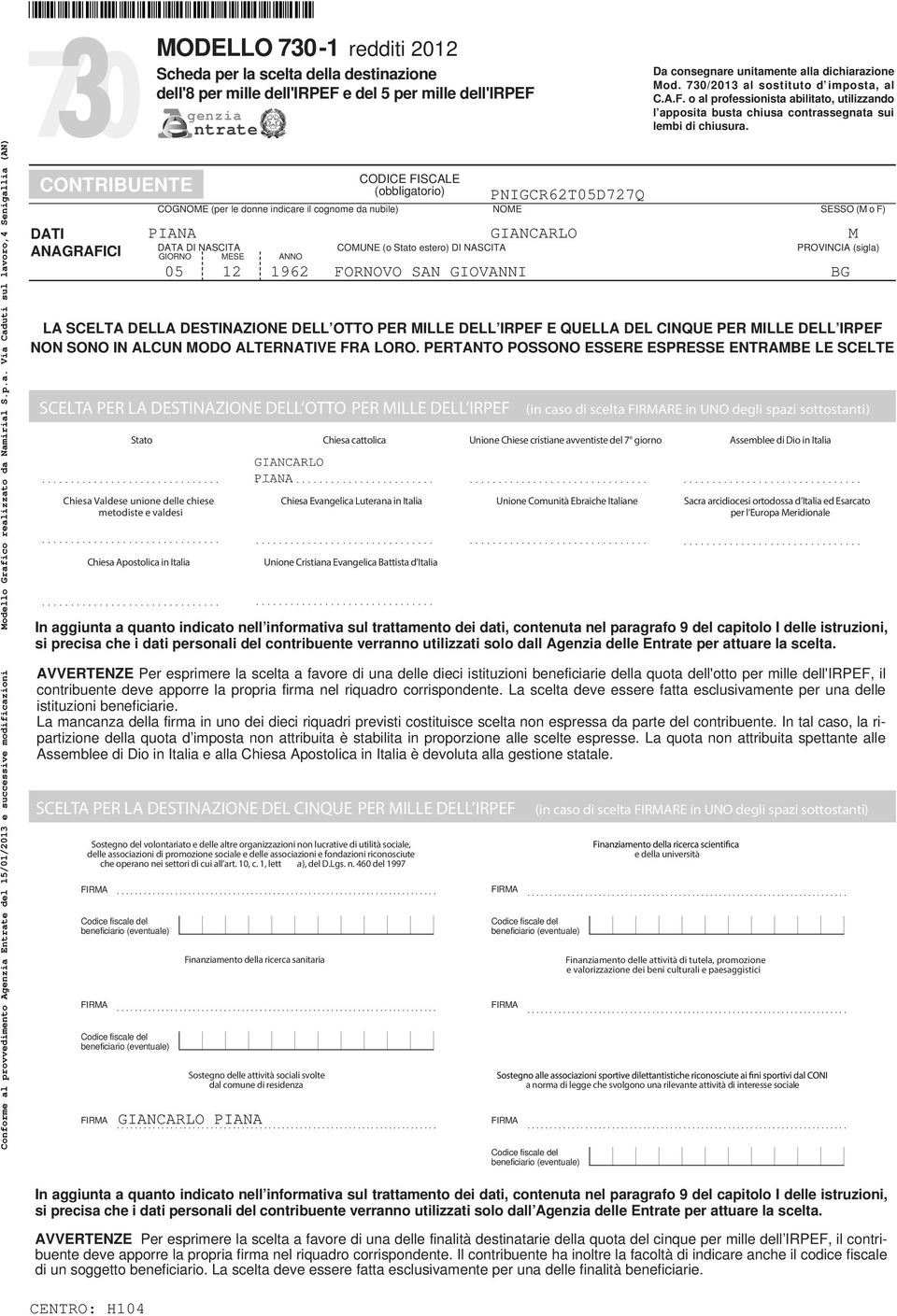 COGNOME (per le donne indicare il cognome da nubile) NOME SESSO (M o F) DATA DI NASCITA (o Stato estero) DI NASCITA PROVINCIA (sigla) GIORNO MESE ANNO Sostegno del volontariato e delle altre