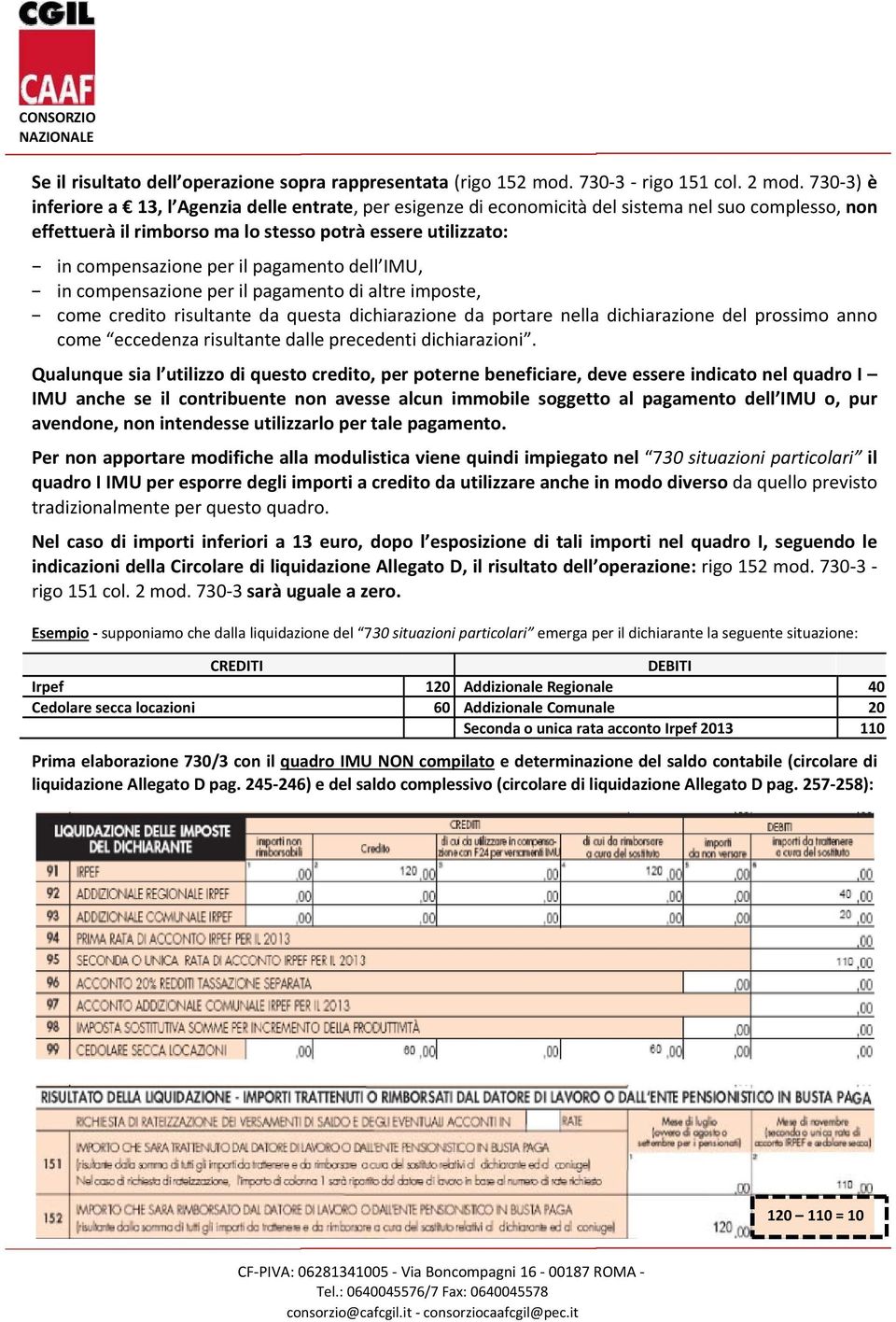 pagamento dell IMU, in compensazione per il pagamento di altre imposte, come credito risultante da questa dichiarazione da portare nella dichiarazione del prossimo anno come eccedenza risultante