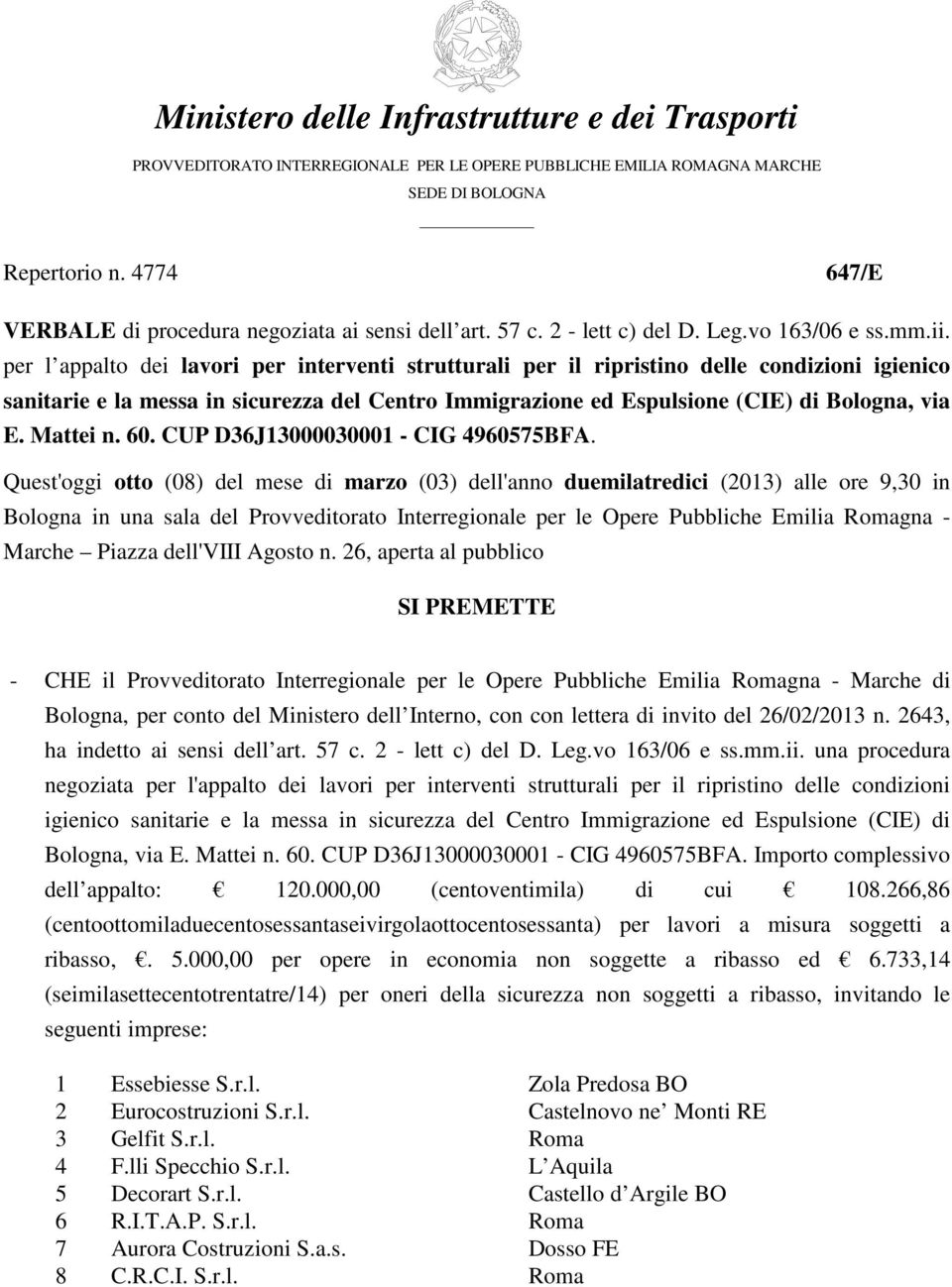 per l appalto dei lavori per interventi strutturali per il ripristino delle condizioni igienico sanitarie e la messa in sicurezza del Centro Immigrazione ed Espulsione (CIE) di Bologna, via E.