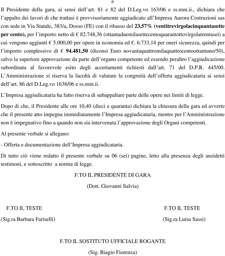 (ventitrevirgolacinquantasette per cento), per l importo netto di 82.748,36 (ottantaduemilasettecentoquarantottovirgolatrentasei) a cui vengono aggiunti 5.000,00 per opere in economia ed. 6.