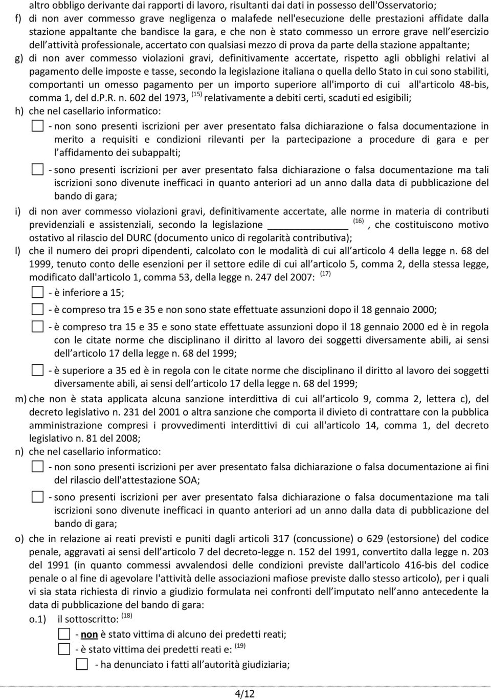 appaltante; g) di non aver commesso violazioni gravi, definitivamente accertate, rispetto agli obblighi relativi al pagamento delle imposte e tasse, secondo la legislazione italiana o quella dello