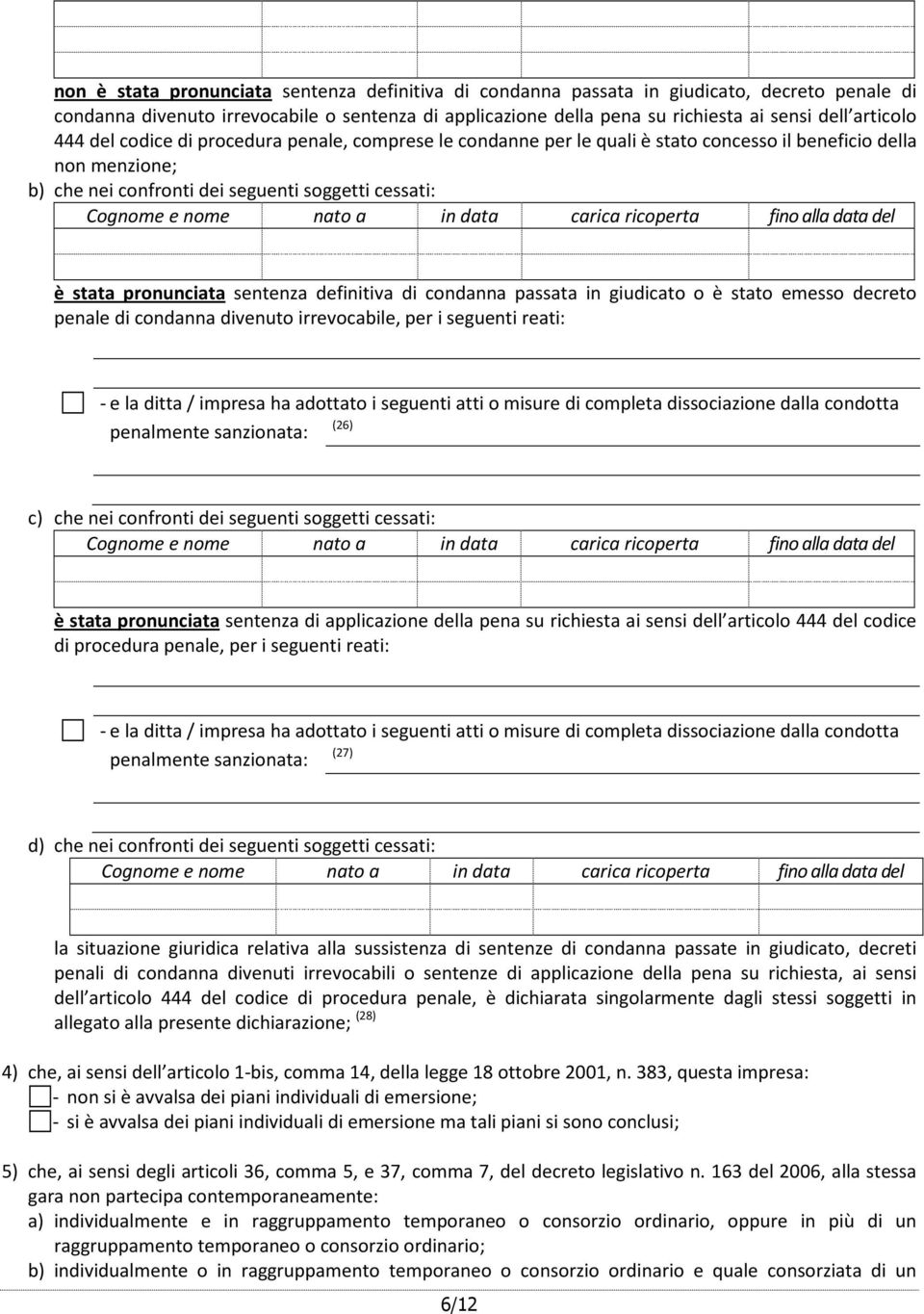 nato a in data carica ricoperta fino alla data del è stata pronunciata sentenza definitiva di condanna passata in giudicato o è stato emesso decreto penale di condanna divenuto irrevocabile, per i