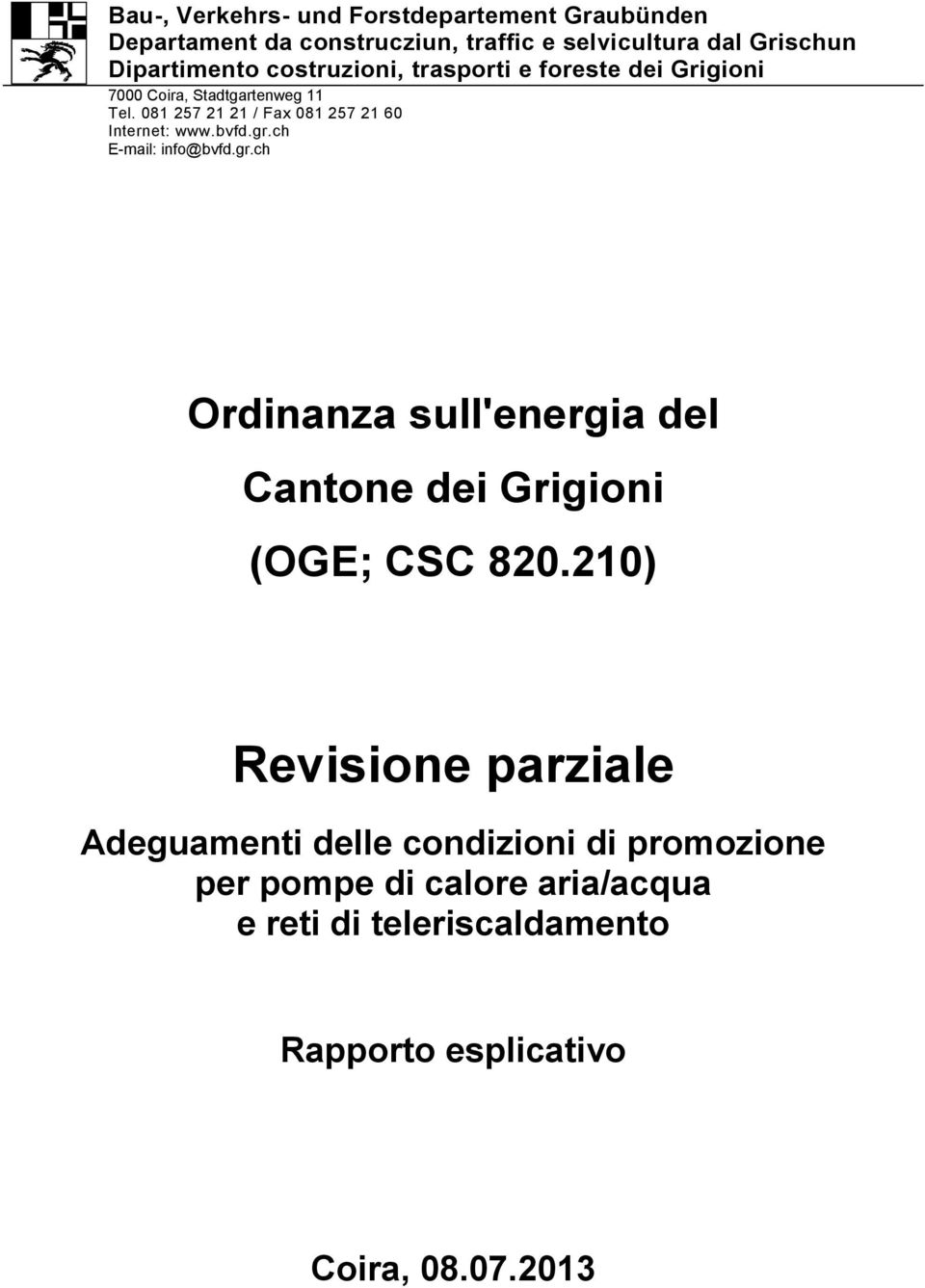 bvfd.gr.ch E-mail: info@bvfd.gr.ch Ordinanza sull'energia del Cantone dei Grigioni (OGE; CSC 820.