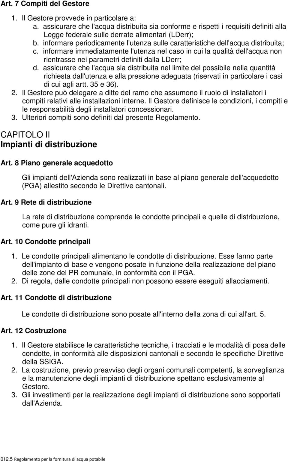 informare periodicamente l'utenza sulle caratteristiche dell'acqua distribuita; c.