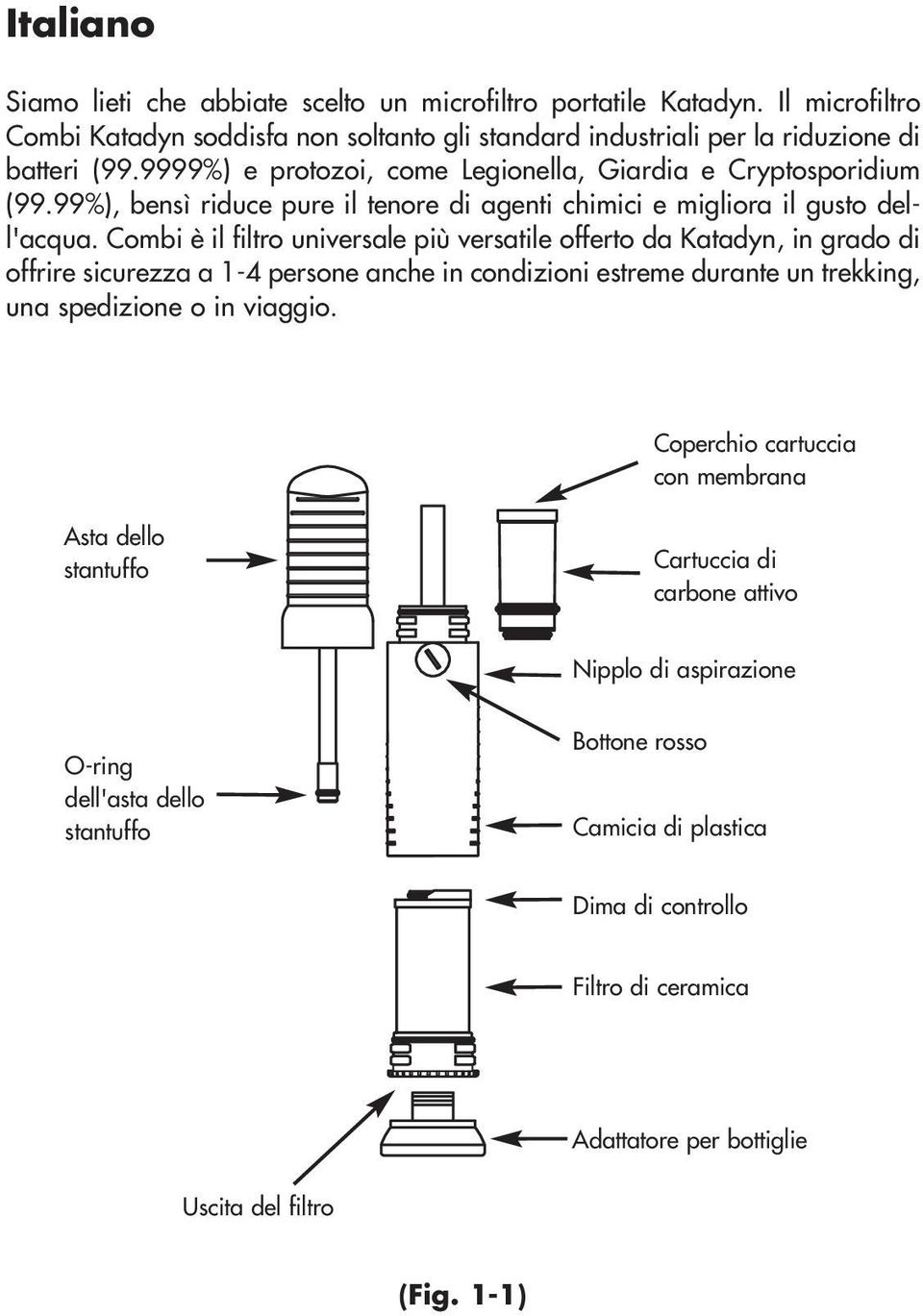 Combi è il filtro universale più versatile offerto da Katadyn, in grado di offrire sicurezza a 1-4 persone anche in condizioni estreme durante un trekking, una spedizione o in viaggio.