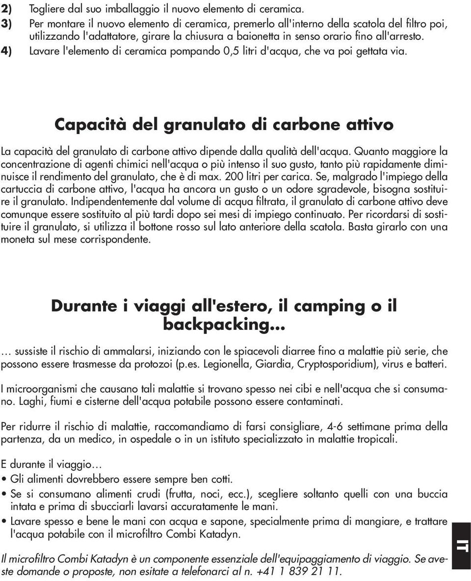 4) Lavare l'elemento di ceramica pompando 0,5 litri d'acqua, che va poi gettata via.