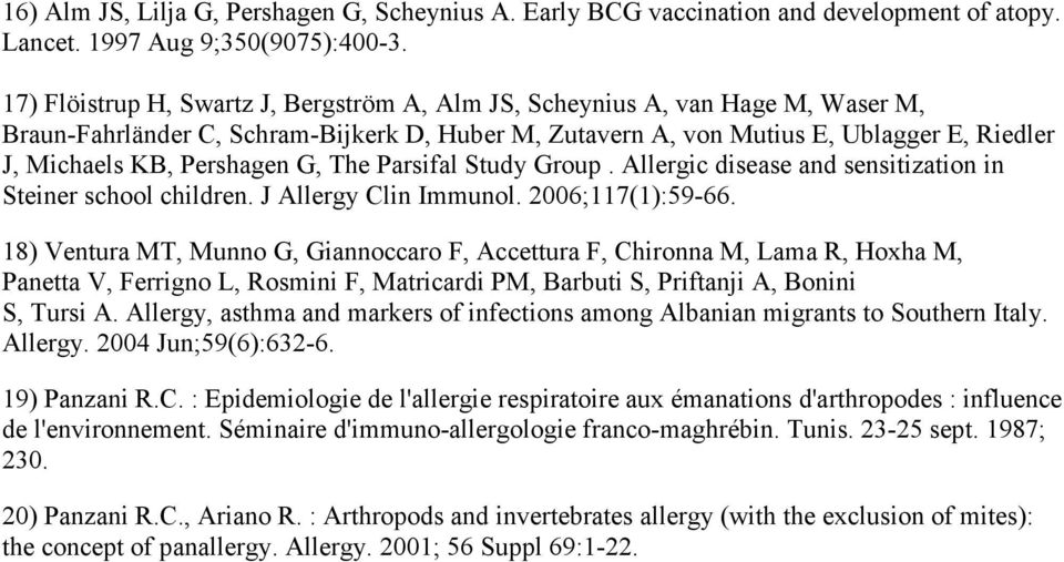 Pershagen G, The Parsifal Study Group. Allergic disease and sensitization in Steiner school children. J Allergy Clin Immunol. 2006;117(1):59-66.