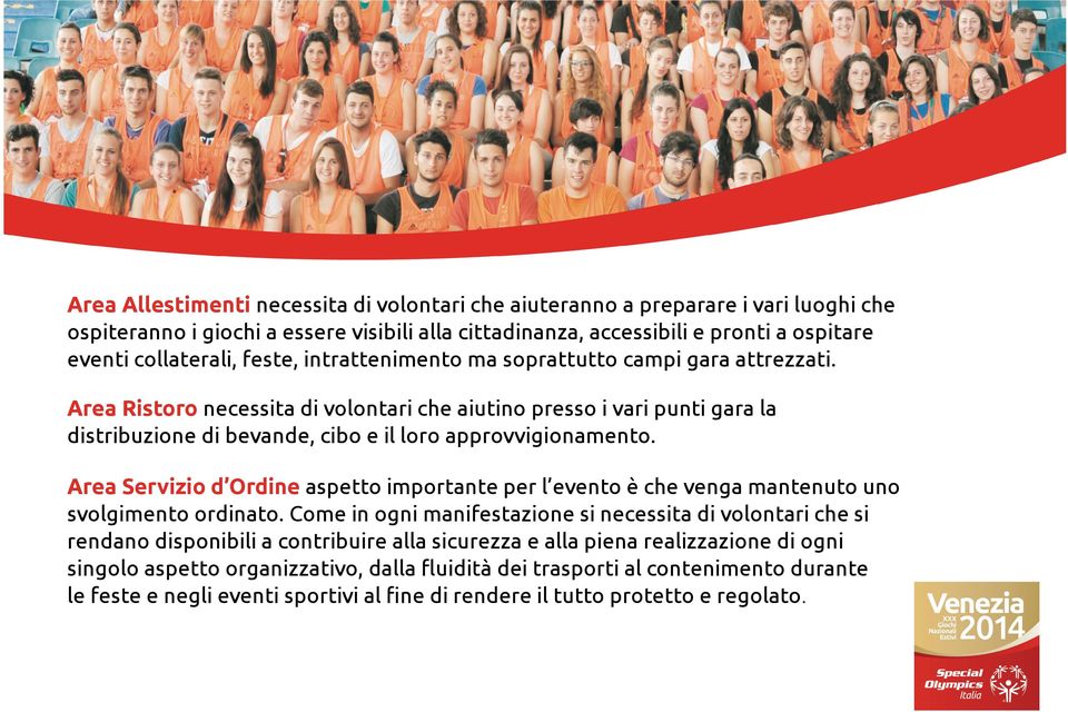 Area Servizio d Ordine aspetto importante per l evento è che venga mantenuto uno svolgimento ordinato.