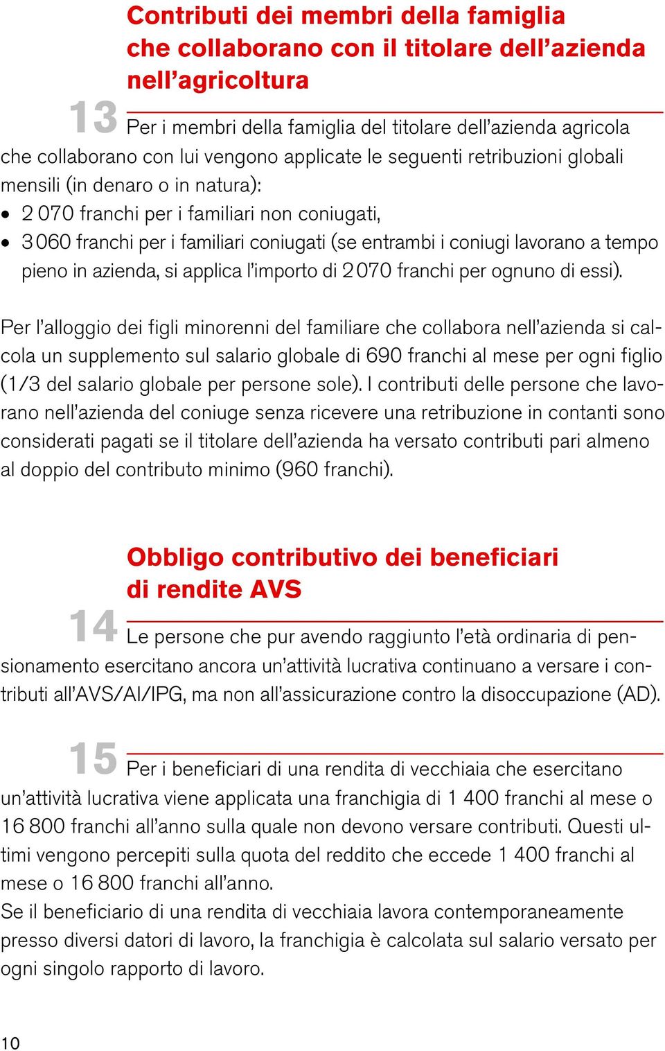 tempo pieno in azienda, si applica l importo di 2 070 franchi per ognuno di essi).