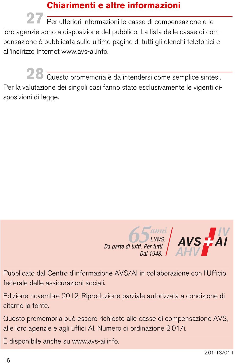 28 Questo promemoria è da intendersi come semplice sintesi. Per la valutazione dei singoli casi fanno stato esclusivamente le vigenti disposizioni di legge.