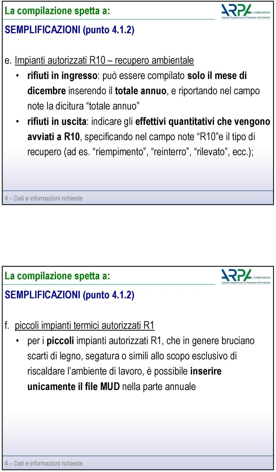 annuo rifiuti in uscita: indicare gli effettivi quantitativi che vengono avviati a R10, specificando nel campo note R10 e il tipo di recupero (ad es. riempimento, reinterro, rilevato, ecc.