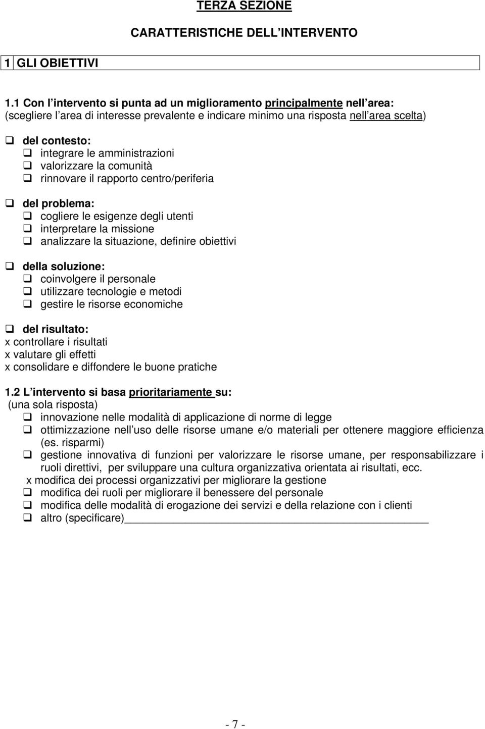 amministrazioni valorizzare la comunità rinnovare il rapporto centro/periferia del problema: cogliere le esigenze degli utenti interpretare la missione analizzare la situazione, definire obiettivi