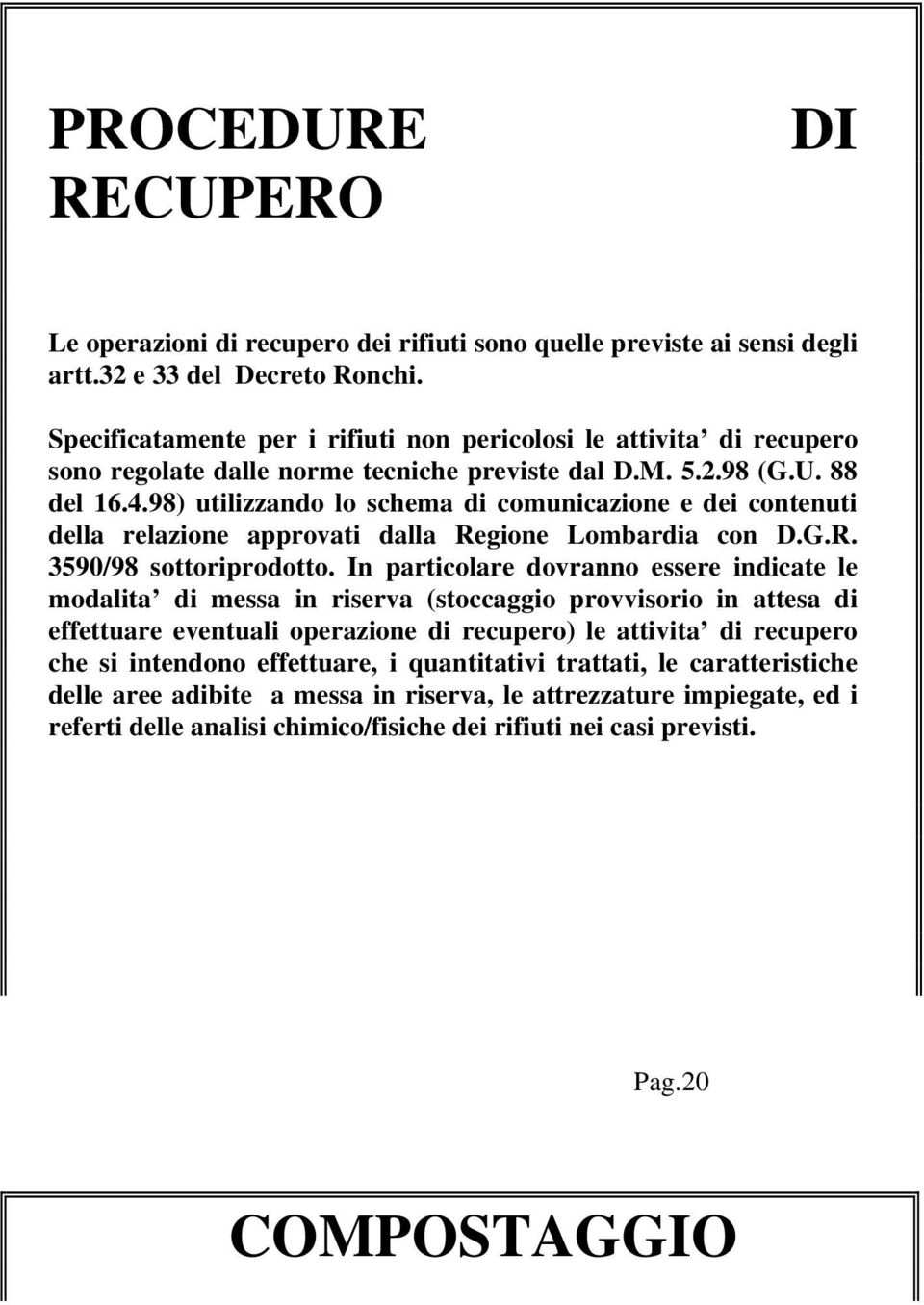 98) utilizzando lo schema di comunicazione e dei contenuti della relazione approvati dalla Regione Lombardia con D.G.R. 3590/98 sottoriprodotto.