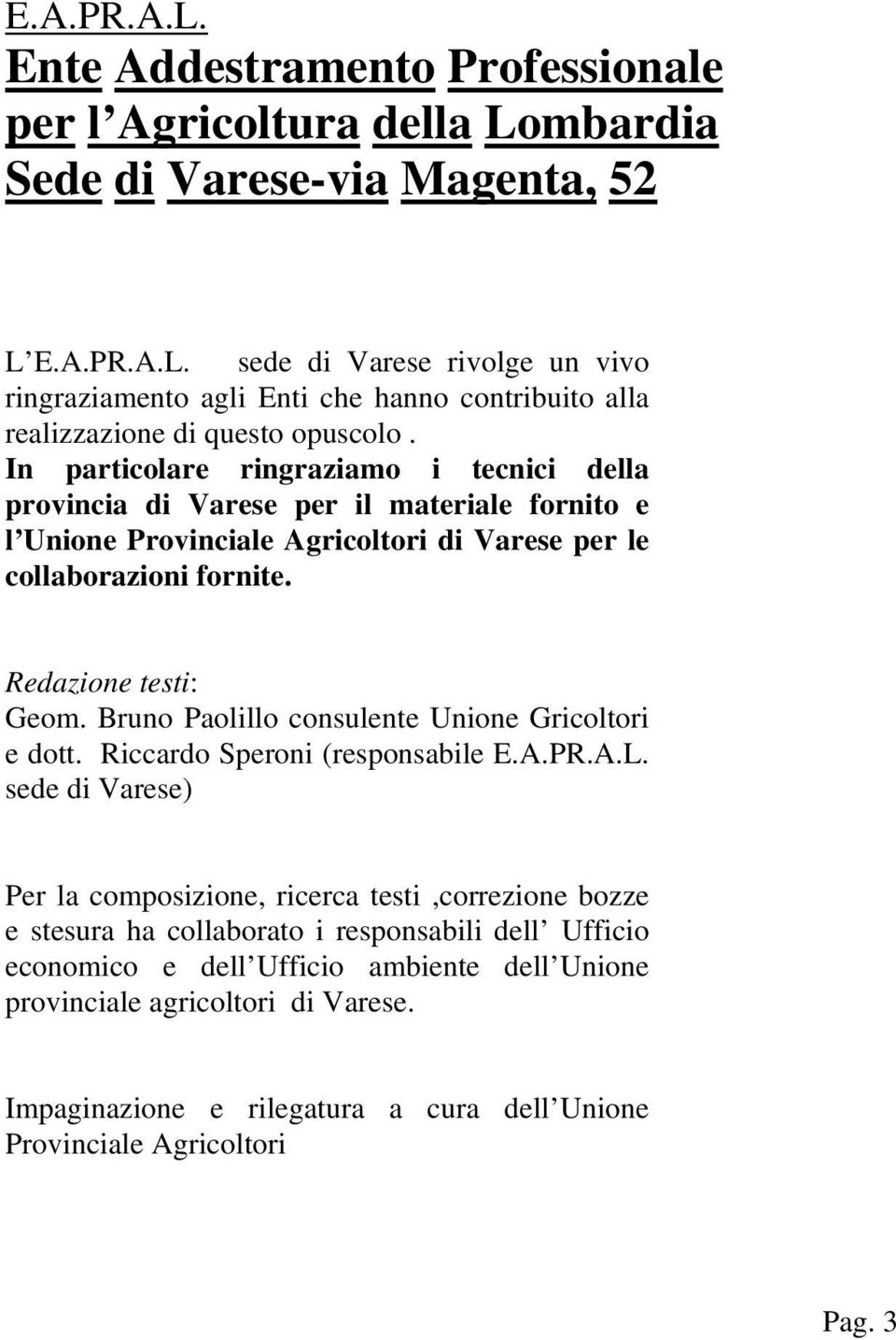 Bruno Paolillo consulente Unione Gricoltori e dott. Riccardo Speroni (responsabile E.A.PR.A.L.