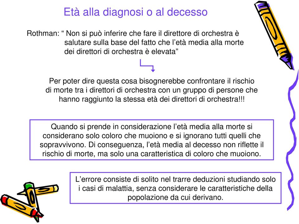 !! Quando si prende in considerazione l età media alla morte si considerano solo coloro che muoiono e si ignorano tutti quelli che sopravvivono.