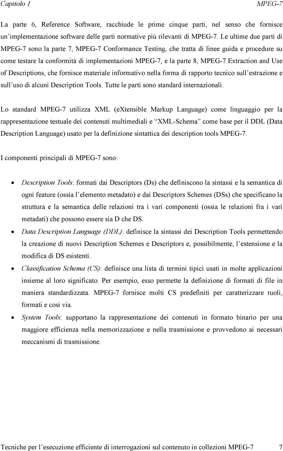 Extraction and Use of Descriptions, che fornisce materiale informativo nella forma di rapporto tecnico sull estrazione e sull uso di alcuni Description Tools.