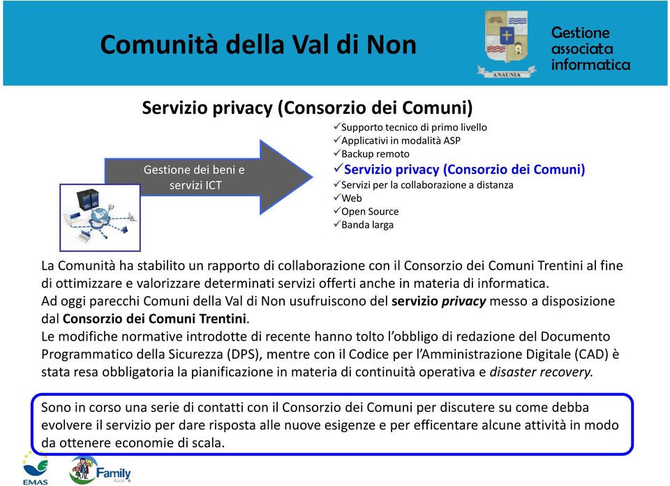 servizi offerti anche in materia di. Ad oggi parecchi Comuni della Val di Non usufruiscono del servizio privacymesso a disposizione dal Consorzio dei Comuni Trentini.